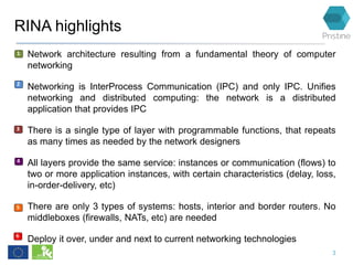 RINA highlights
• Network architecture resulting from a fundamental theory of computer
networking
• Networking is InterPro...