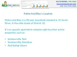 WE COMPARE, YOU SAVE
www.iCompareLoan.com
SMS: (65) 9782-8606
Pollen And Bleu`s Location
Pollen and Bleu is a 99-year leas...