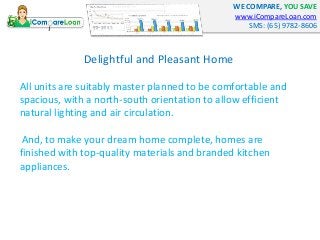 WE COMPARE, YOU SAVE
www.iCompareLoan.com
SMS: (65) 9782-8606
Delightful and Pleasant Home
All units are suitably master p...