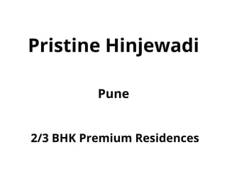 2/3 BHK Premium Residences
Pristine Hinjewadi
Pune
 