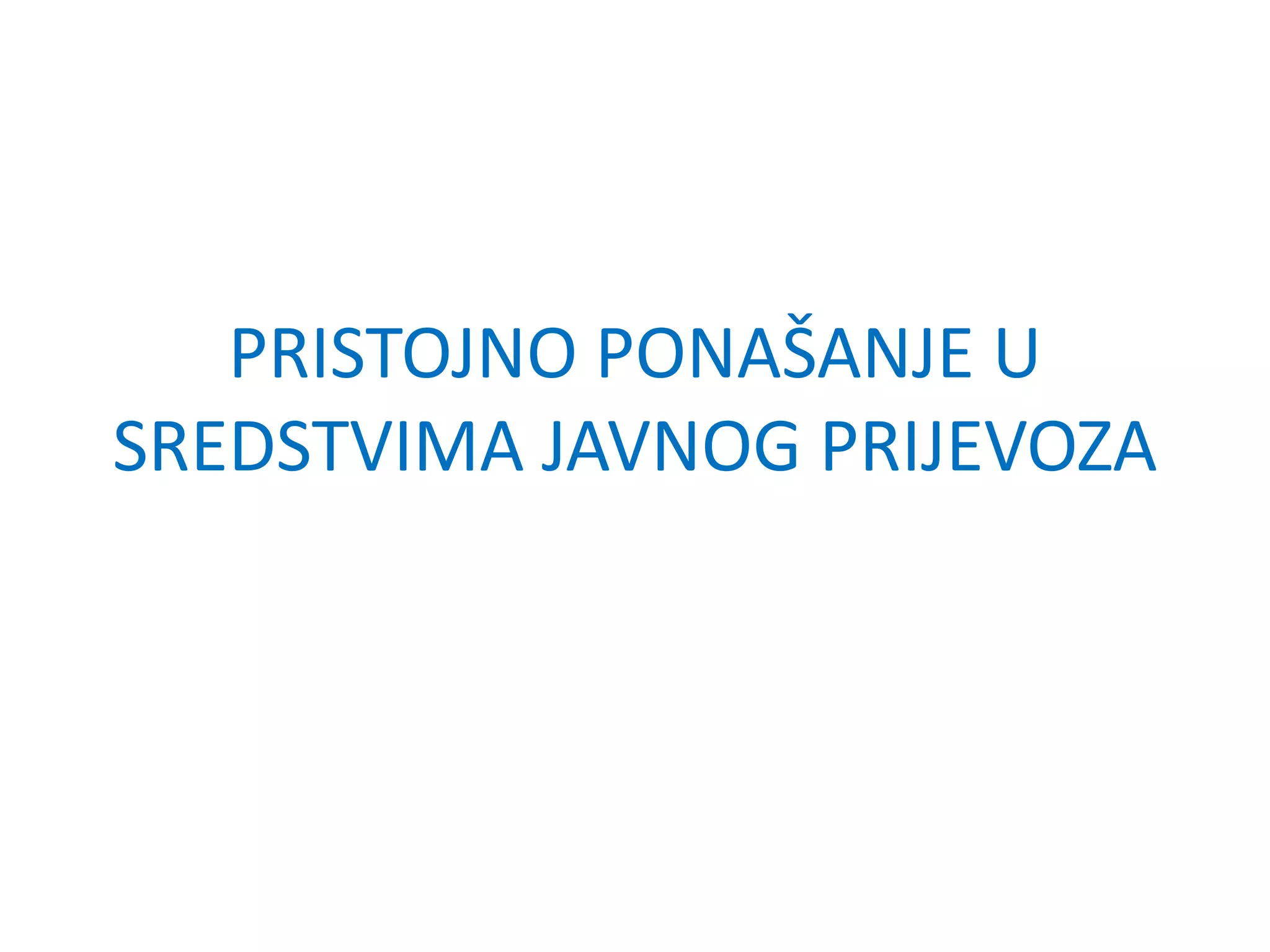 PRISTOJNO PONAŠANJE U
SREDSTVIMA JAVNOG PRIJEVOZA