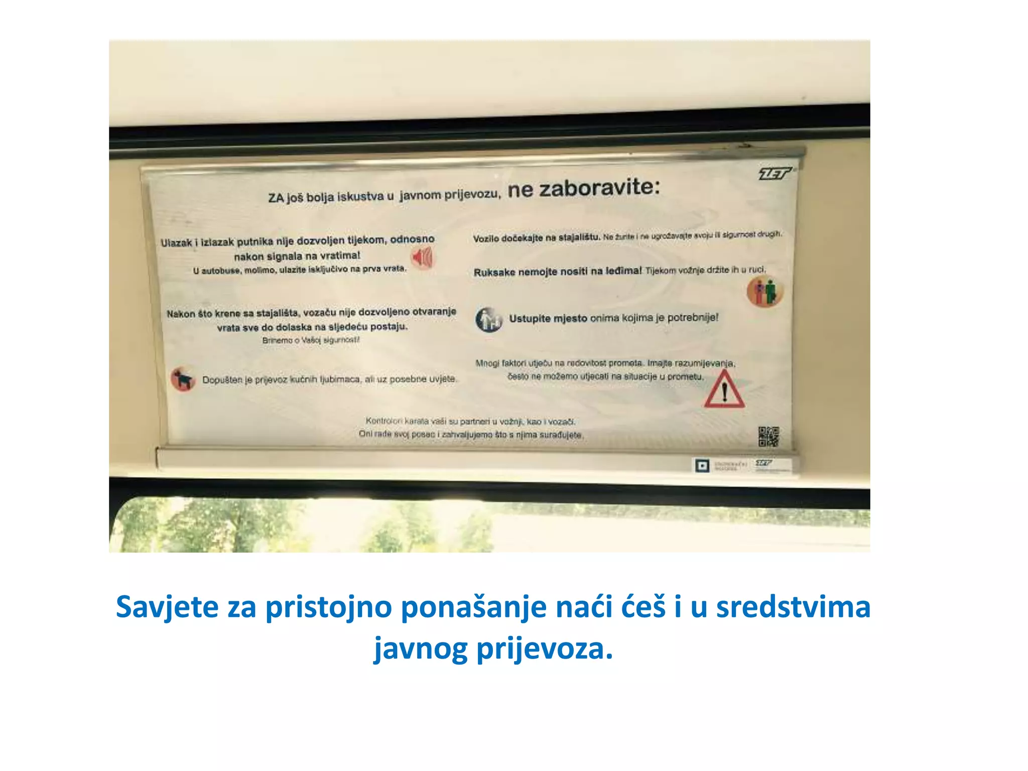 Savjete za pristojno ponašanje naći ćeš i u sredstvima
javnog prijevoza.