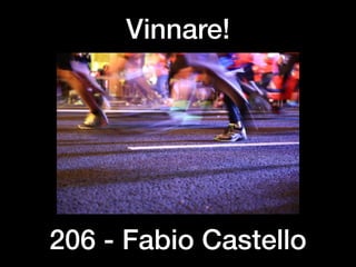 206 - Fabio Castello
Vinnare!
 