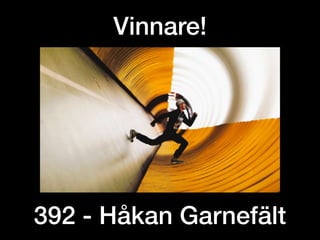 392 - Håkan Garnefält
Vinnare!
 