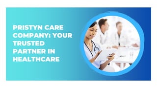 PRISTYN CARE
COMPANY: YOUR
TRUSTED
PARTNER IN
HEALTHCARE
 