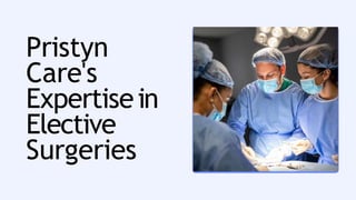 Pristyn
Care's
Expertisein
Elective
Surgeries
 