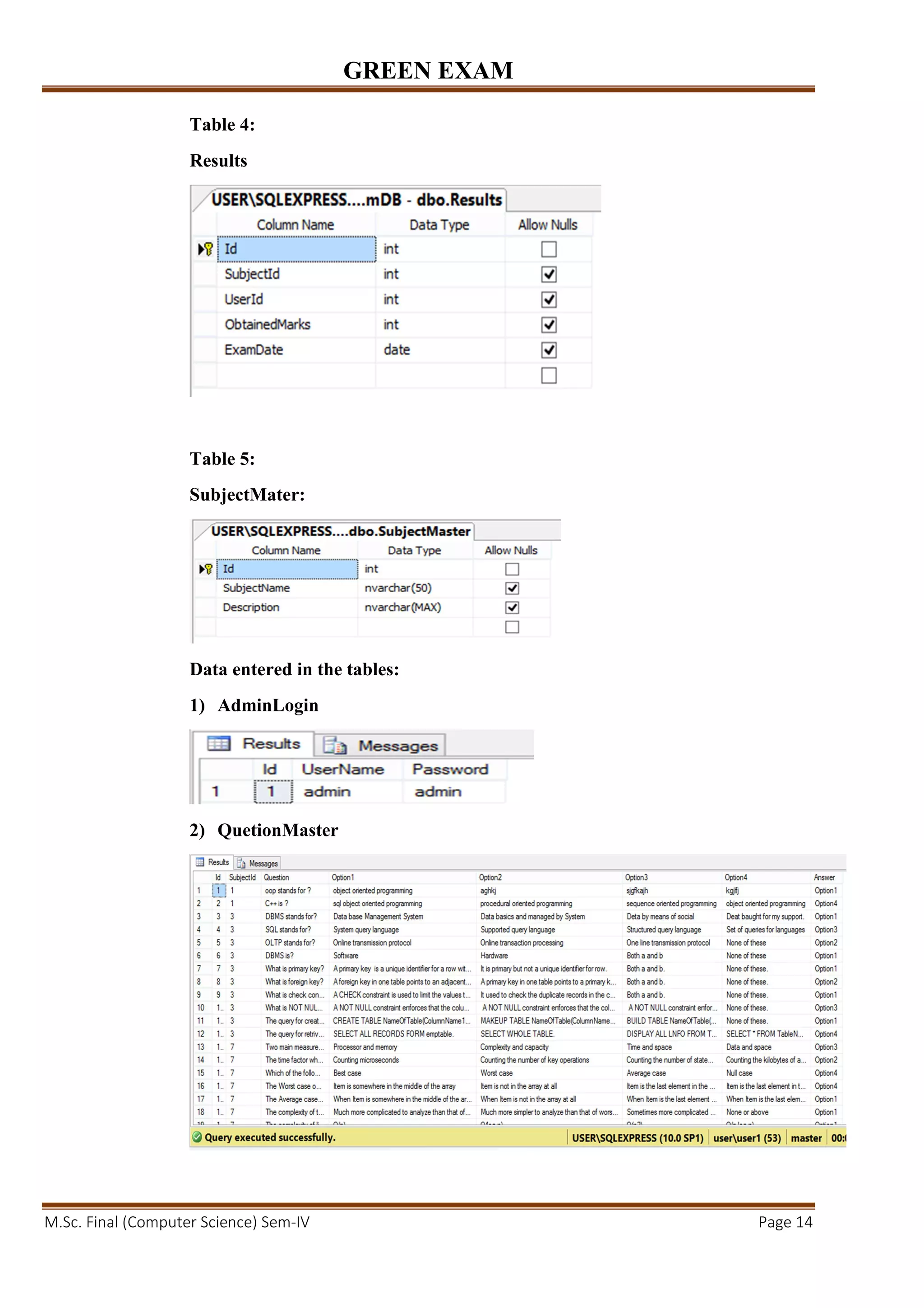 GREEN EXAM
M.Sc. Final (Computer Science) Sem-IV Page 14
Table 4:
Results
Table 5:
SubjectMater:
Data entered in the tables:
1) AdminLogin
2) QuetionMaster
 