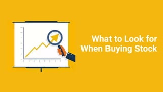 What to Look for
When Buying Stock
 