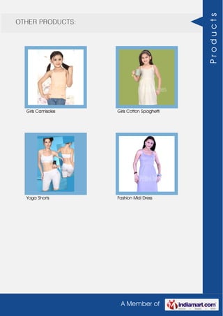 A Member of
OTHER PRODUCTS:
Girls Camisoles Girls Cotton Spaghetti
Yoga Shorts Fashion Midi Dress
Products
 