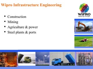 © 2010 Wipro Ltd - Confidential13
Wipro Infrastructure Engineering
 Construction
 Mining
 Agriculture & power
 Steel plants & ports
 