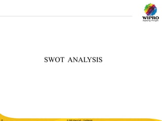 © 2010 Wipro Ltd - Confidential
20
© 2009 Wipro Ltd - Confidential20
SWOT ANALYSIS
 