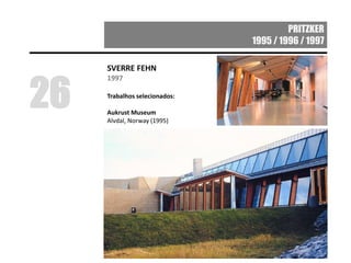 PRITZKER
1995 / 1996 / 1997
SVERRE FEHN
1997
Trabalhos selecionados:
Aukrust Museum
Alvdal, Norway (1995)
26
 