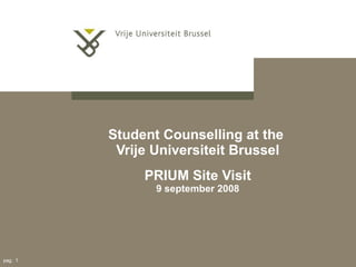 Student Counselling at the  Vrije Universiteit Brussel PRIUM Site Visit 9 september 2008 pag.    