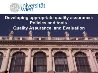 Developing appropriate quality assurance:  Policies and tools  Quality Assurance  and Evaluation 