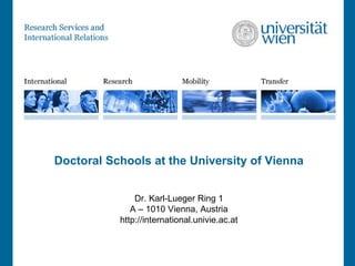 Doctoral Schools at the University of Vienna Dr. Karl-Lueger Ring 1 A – 1010 Vienna, Austria http://international.univie.ac.at 
