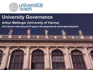 University Governance
Arthur Mettinger (University of Vienna)
Vice Rector Educational Program Development & Internationalization
 