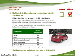 Case Toyota Prius

Väittämä 6

OIKEIN

VÄÄRIN

6. Kaikista hybridiautoista on maksettava käyttövoimaveroa

http://www.traf...