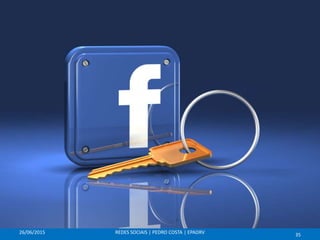 26/06/2015 REDES SOCIAIS | PEDRO COSTA | EPADRV 35
 