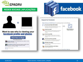 26/06/2015 REDES SOCIAIS | PEDRO COSTA | EPADRV 36
REDES SOCIAIS | APLICAÇÕES
 