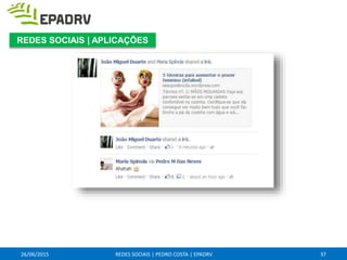 26/06/2015 REDES SOCIAIS | PEDRO COSTA | EPADRV 37
REDES SOCIAIS | APLICAÇÕES
 