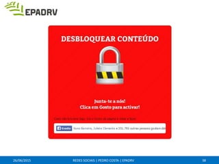 26/06/2015 REDES SOCIAIS | PEDRO COSTA | EPADRV 38
 