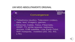 UM MEIO ABSOLUTAMENTE ORIGINAL
 