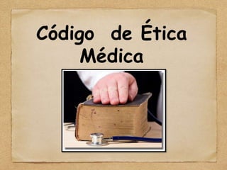 Código de Ética
     Médica
 