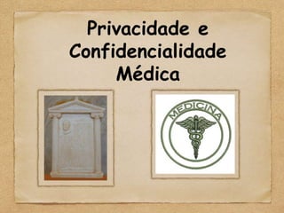 Privacidade e
Confidencialidade
     Médica
 