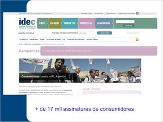 + de 17 mil assinaturas de consumidores
 