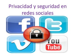 Privacidad y seguridad en
redes sociales

 