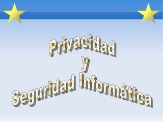 Privacidad y Seguridad Informática 
