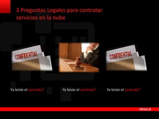 3 Preguntas Legales para contratar 
servicios en la nube 
Ya leiste el contrato? Ya leiste el contrato? Ya leiste el contrato? 
 
