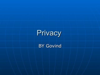 Privacy  BY Govind 