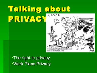 Talking about PRIVACY ,[object Object],[object Object]