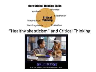 “ Healthy skepticism” and Critical Thinking 