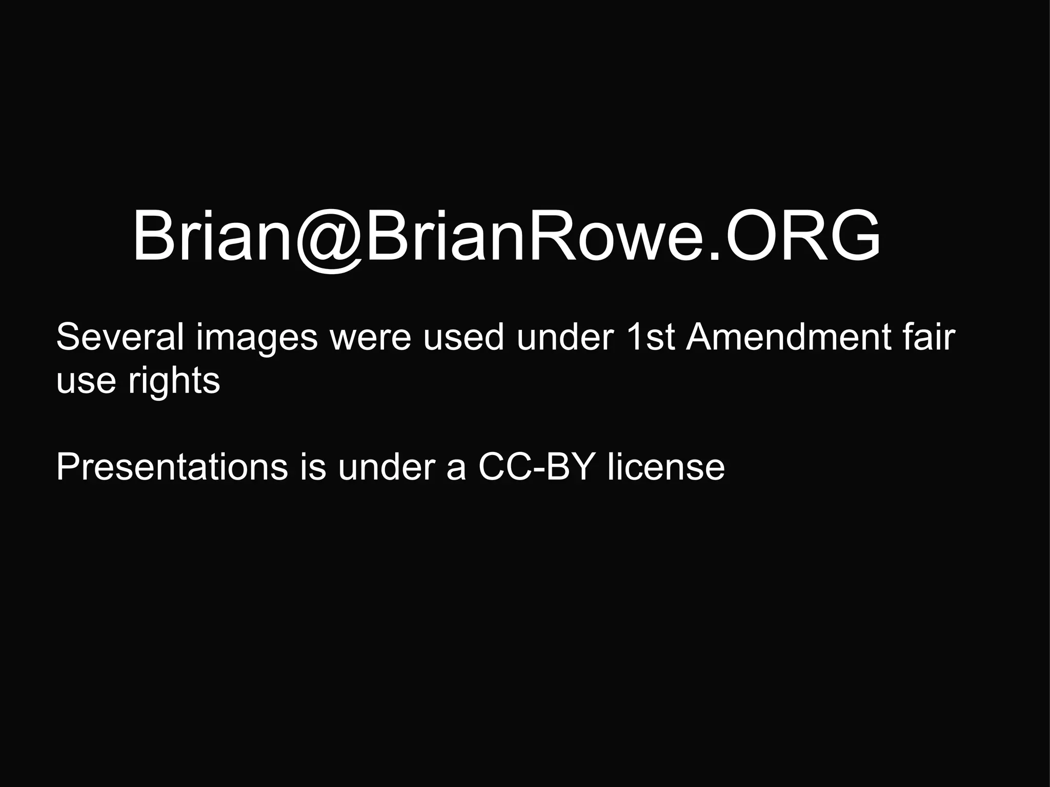 [email_address] Several images were used under 1st Amendment fair use rights  Presentations is under a CC-BY license   