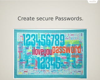 Create secure Passwords.
 