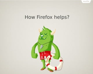 How Firefox helps?
 