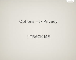 Options => Privacy
! TRACK ME
 
