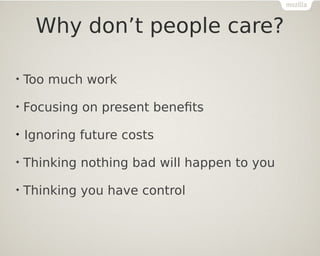 
Too much work

Focusing on present benefits

Ignoring future costs

Thinking nothing bad will happen to you

Thinking you have control
Why don’t people care?
 