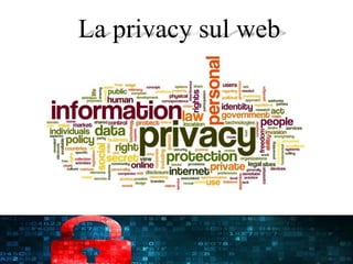 La privacy sul web
 