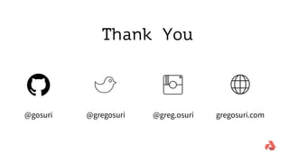 @gregosuri @greg.osuri gregosuri.com@gosuri
Thank You
 