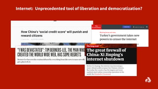 Internet: Unprecedented tool of liberation and democratization?
 