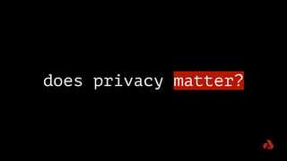does privacy matter?
 