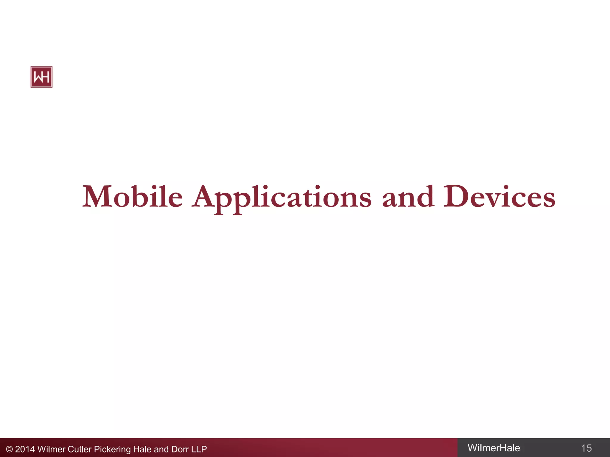 Mobile Applications and Devices

© 2014 Wilmer Cutler Pickering Hale and Dorr LLP

WilmerHale

15

 