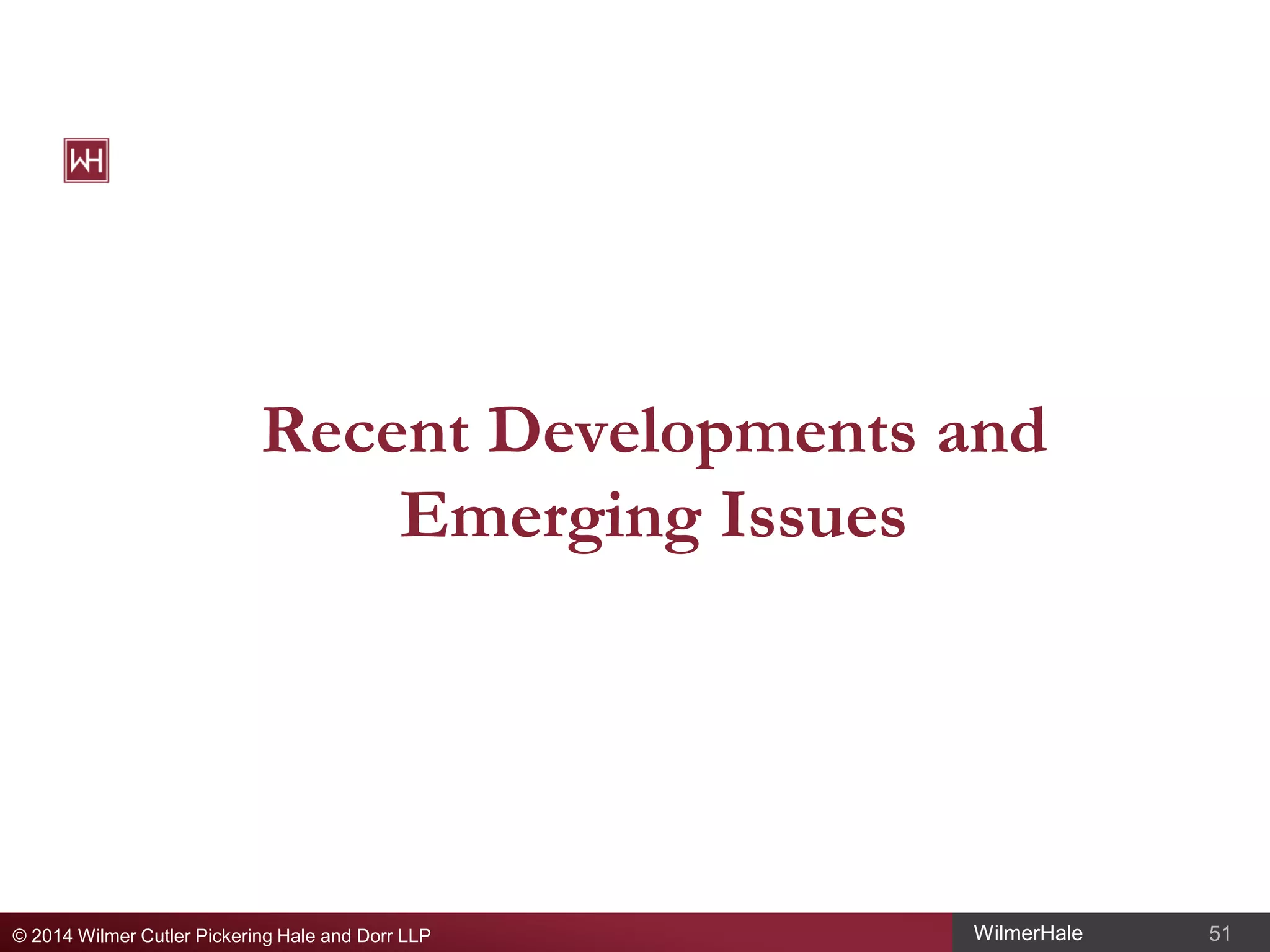 Recent Developments and
Emerging Issues

© 2014 Wilmer Cutler Pickering Hale and Dorr LLP

WilmerHale

51

 