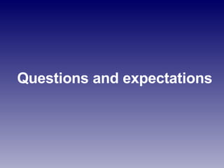 Questions and expectations 