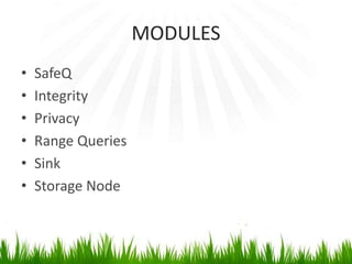 MODULES
• SafeQ
• Integrity
• Privacy
• Range Queries
• Sink
• Storage Node
 