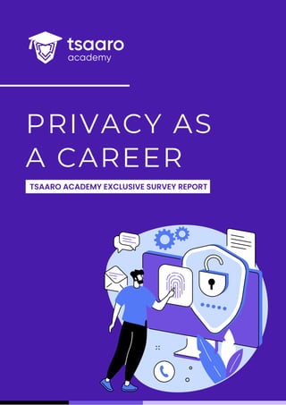 PRIVACY AS
A CAREER
TSAARO ACADEMY EXCLUSIVE SURVEY REPORT
 