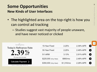 ©2020CarnegieMellonUniversity:32
Some Opportunities
New Kinds of User Interfaces
• The highlighted area on the top-right is how you
can control ad tracking
– Studies suggest vast majority of people unaware,
and have never noticed or clicked
 